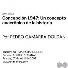 CONCEPCIN 1947: UN CONCEPTO ANACRNICO DE LA HISTORIA - Por PEDRO GAMARRA DOLDN - Martes, 07 de Abril de 2009